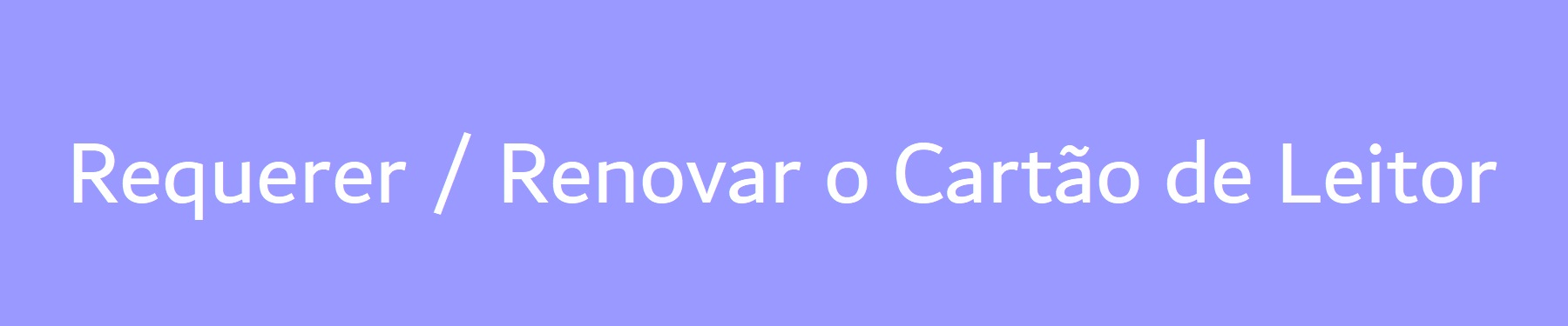 Requerer / Renovar o Cartão de Leitor