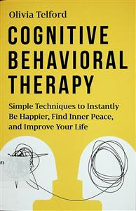 Cognitive behavioral therapy : simple techniques to instantly be happier, find inner peace, and improve your life