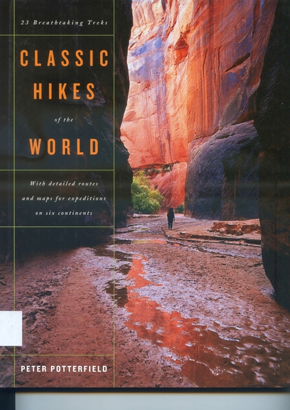 Classic hikes of the world: 23 breathtaking treks with detailed routes and maps for expeditions on six continents