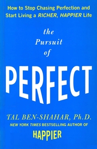 The pursuit of perfect : how to stop chasing perfection and start living a richer, happier life